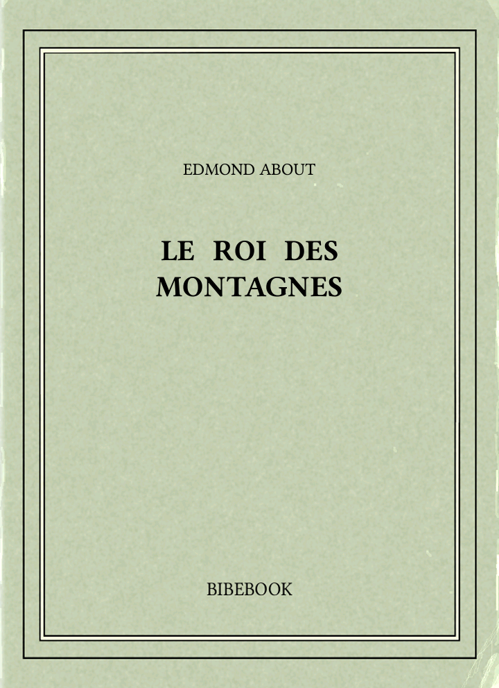 Un Roman de About Edmond, Le Roi des Montagnes (PDF)