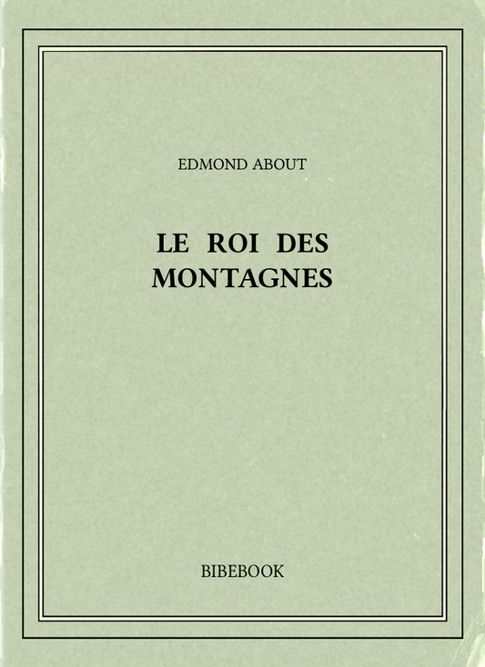 Un Roman de About Edmond, Le Roi des Montagnes (PDF)