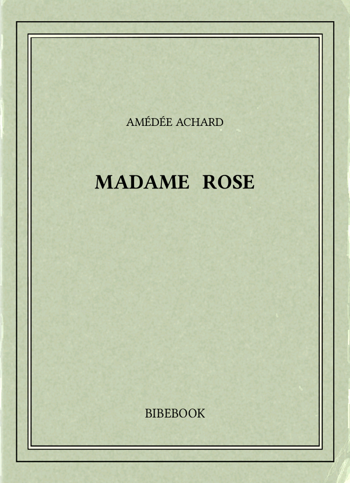 Un Roman de Achard Amedee, Madame Rose (PDF)