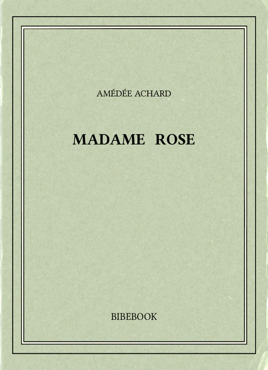 Un Roman de Achard Amedee, Madame Rose (PDF)